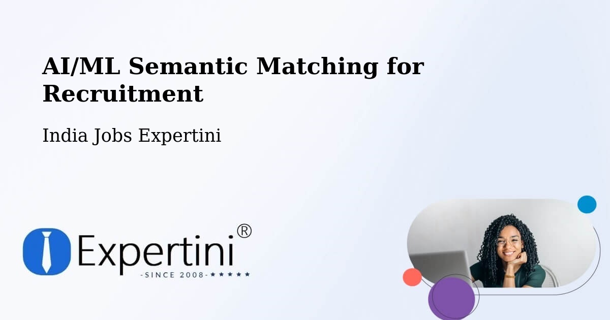 AI/ML Semantic Matching for Recruitment - India Jobs Expertini