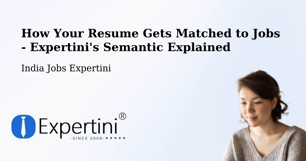 How Your Resume Gets Matched to Jobs - Expertini's Semantic Explained - India Jobs Expertini
